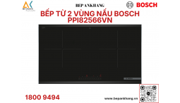 Bếp từ 2 vùng nấu Bosch PPI82566VN - Series 8 - Thương hiệu Đức